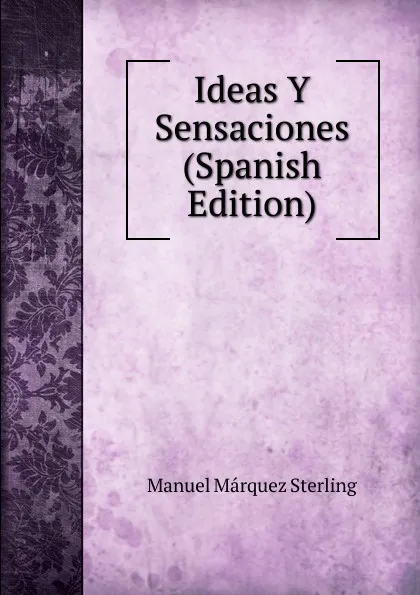 Обложка книги Ideas Y Sensaciones (Spanish Edition), Manuel Márquez Sterling