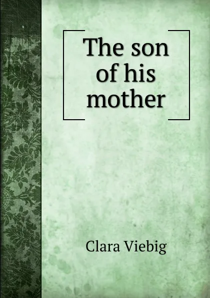 Обложка книги The son of his mother, Clara Viebig