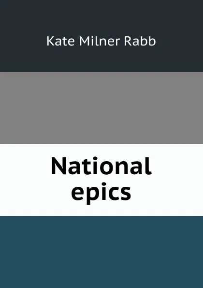 Обложка книги National epics, Kate Milner Rabb