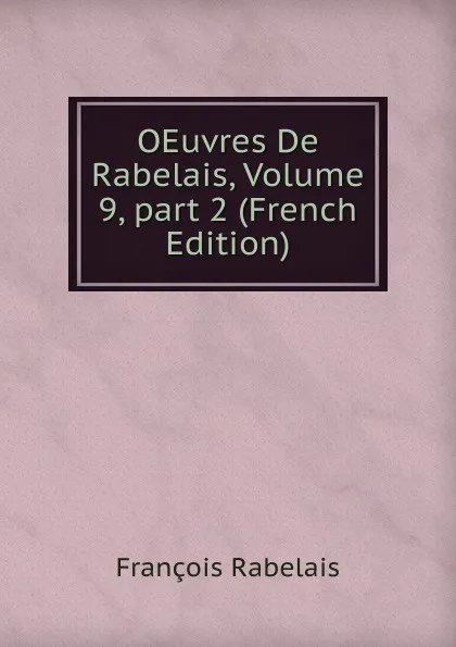 Обложка книги OEuvres De Rabelais, Volume 9,.part 2 (French Edition), François Rabelais