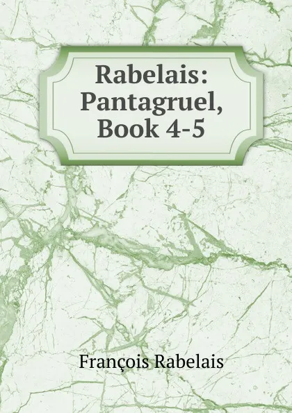 Обложка книги Rabelais: Pantagruel, Book 4-5, François Rabelais