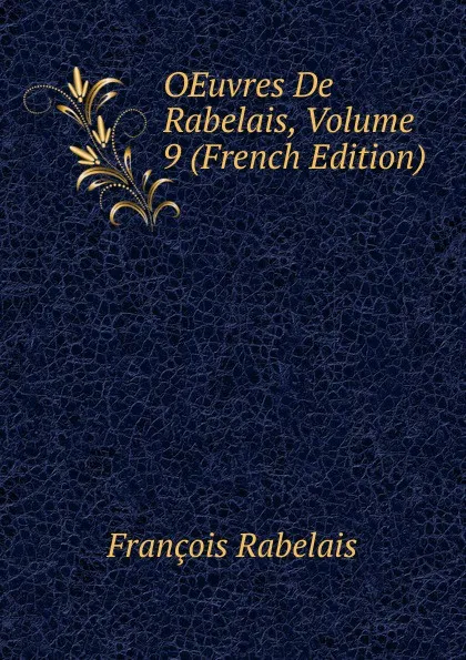 Обложка книги OEuvres De Rabelais, Volume 9 (French Edition), François Rabelais