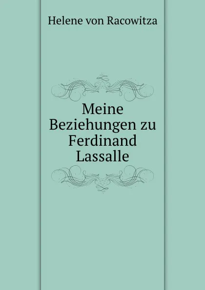 Обложка книги Meine Beziehungen zu Ferdinand Lassalle, Helene von Racowitza