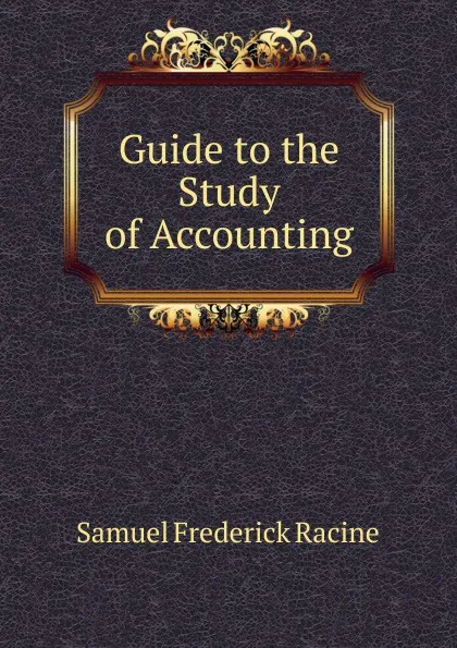 Обложка книги Guide to the Study of Accounting, Samuel Frederick Racine