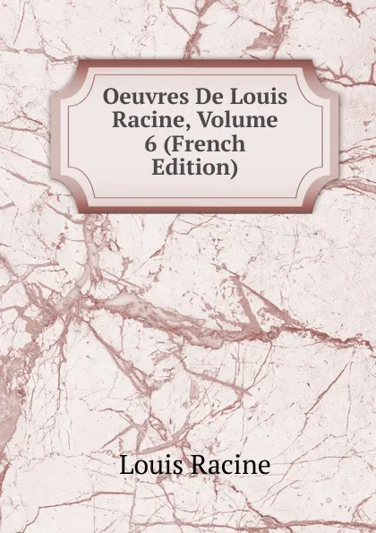 Обложка книги Oeuvres De Louis Racine, Volume 6 (French Edition), Louis Racine