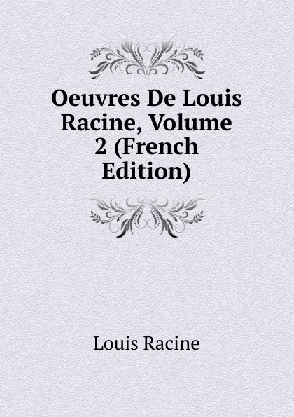 Обложка книги Oeuvres De Louis Racine, Volume 2 (French Edition), Louis Racine