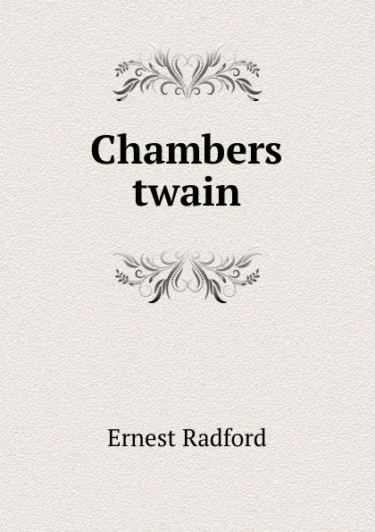 Обложка книги Chambers twain, Ernest Radford