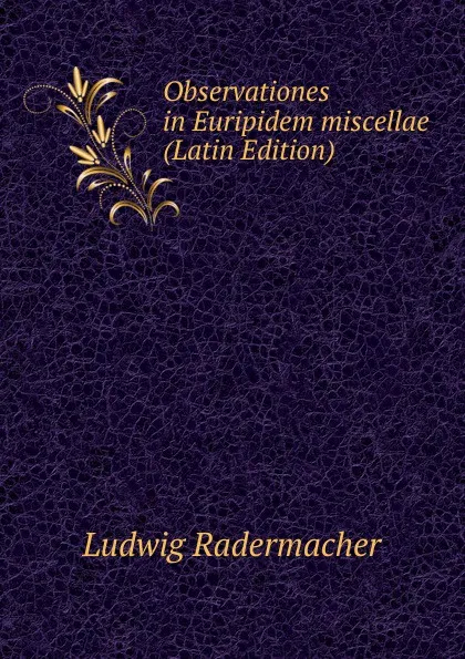 Обложка книги Observationes in Euripidem miscellae (Latin Edition), Ludwig Radermacher