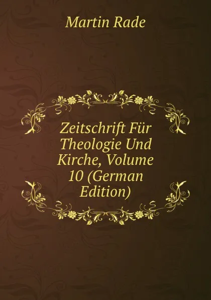 Обложка книги Zeitschrift Fur Theologie Und Kirche, Volume 10 (German Edition), Martin Rade