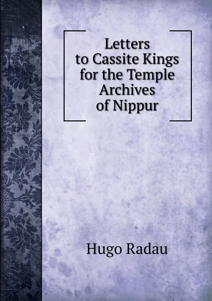 Обложка книги Letters to Cassite Kings for the Temple Archives of Nippur, Hugo Radau