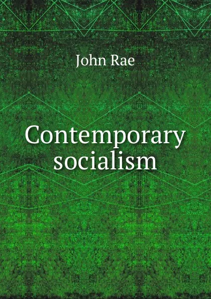 Обложка книги Contemporary socialism, John Rae