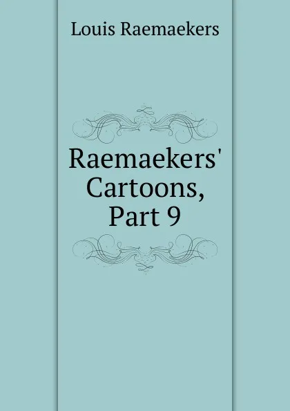 Обложка книги Raemaekers. Cartoons, Part 9, Louis Raemaekers