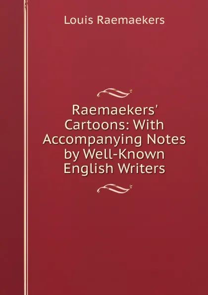 Обложка книги Raemaekers. Cartoons: With Accompanying Notes by Well-Known English Writers, Louis Raemaekers