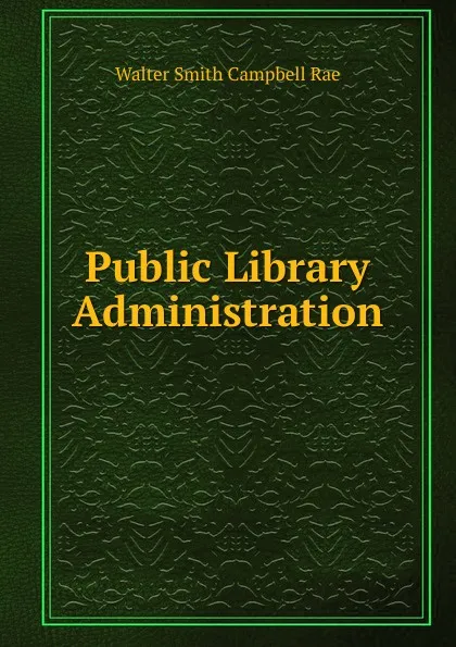 Обложка книги Public Library Administration, Walter Smith Campbell Rae