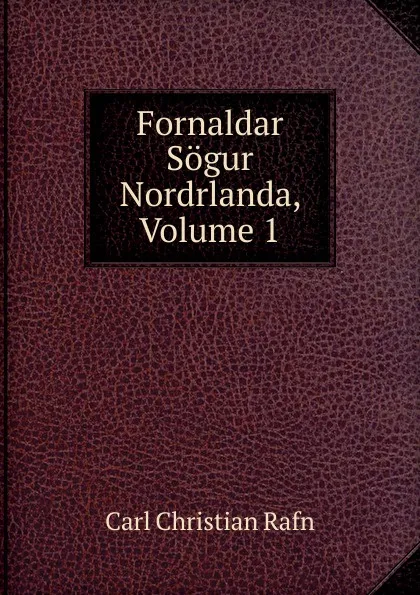 Обложка книги Fornaldar Sogur Nordrlanda, Volume 1, Carl Christian Rafn