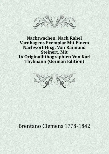 Обложка книги Nachtwachen. Nach Rahel Varnhagens Exemplar Mit Einem Nachwort Hrsg. Von Raimund Steinert. Mit 16 Originallithographien Von Karl Thylmann (German Edition), Brentano Clemens 1778-1842