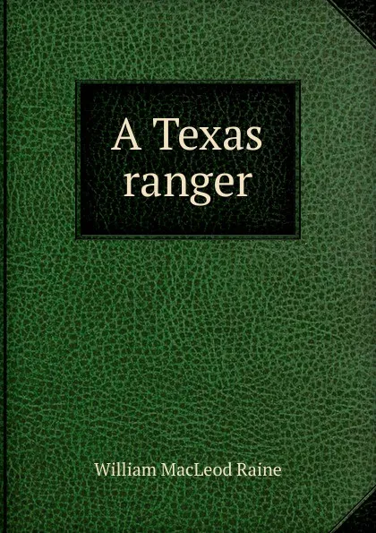 Обложка книги A Texas ranger, William MacLeod Raine