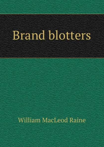 Обложка книги Brand blotters, William MacLeod Raine