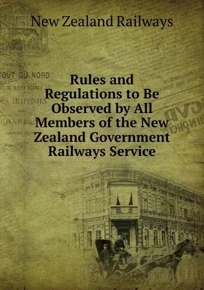 Обложка книги Rules and Regulations to Be Observed by All Members of the New Zealand Government Railways Service, New Zealand Railways