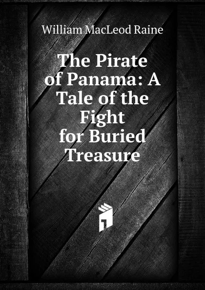 Обложка книги The Pirate of Panama: A Tale of the Fight for Buried Treasure, William MacLeod Raine