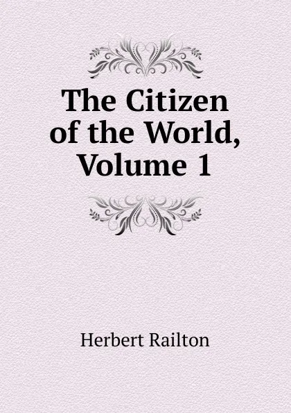 Обложка книги The Citizen of the World, Volume 1, Herbert Railton
