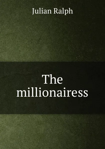 Обложка книги The millionairess, Julian Ralph