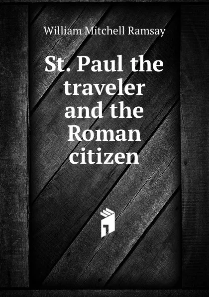 Обложка книги St. Paul the traveler and the Roman citizen, William Mitchell Ramsay