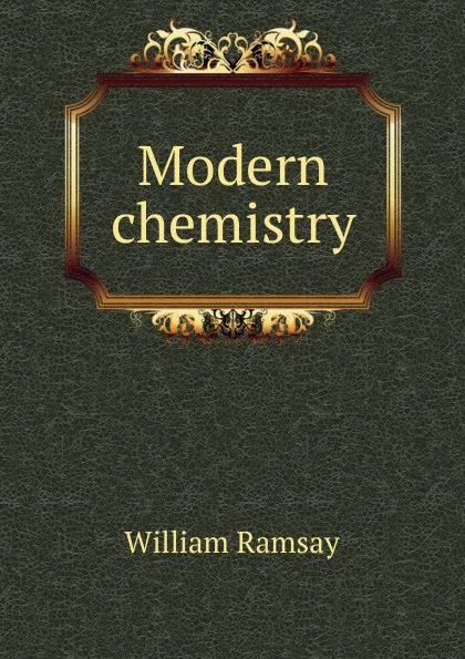 Обложка книги Modern chemistry, William Ramsay