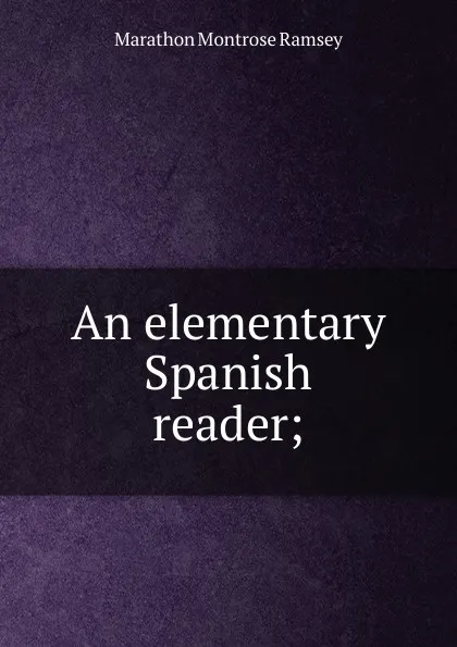 Обложка книги An elementary Spanish reader;, Marathon Montrose Ramsey