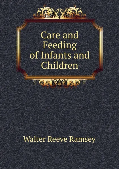 Обложка книги Care and Feeding of Infants and Children, Walter Reeve Ramsey