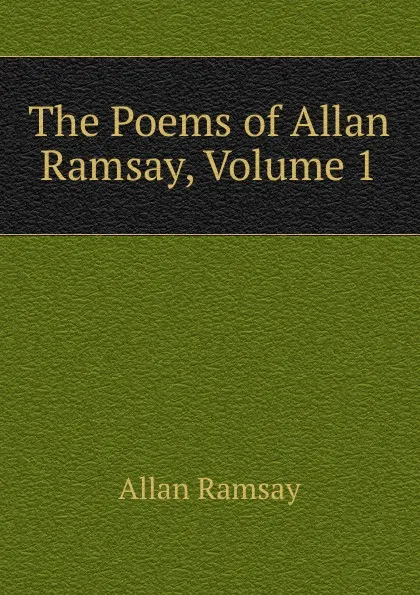 Обложка книги The Poems of Allan Ramsay, Volume 1, Allan Ramsay