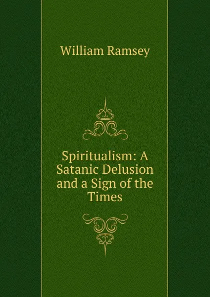 Обложка книги Spiritualism: A Satanic Delusion and a Sign of the Times, William Ramsey