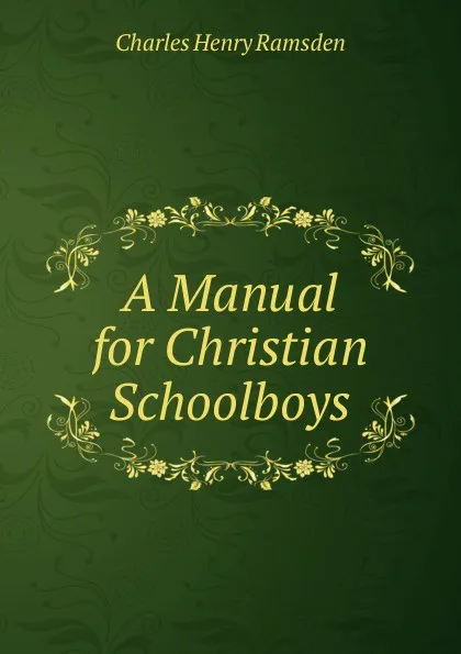 Обложка книги A Manual for Christian Schoolboys, Charles Henry Ramsden