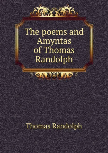 Обложка книги The poems and Amyntas of Thomas Randolph, Thomas Randolph