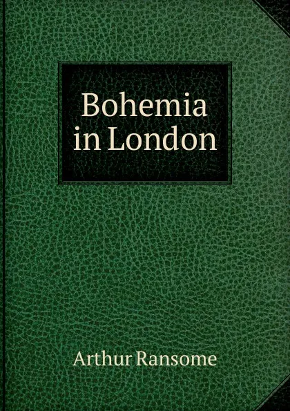 Обложка книги Bohemia in London, Arthur Ransome