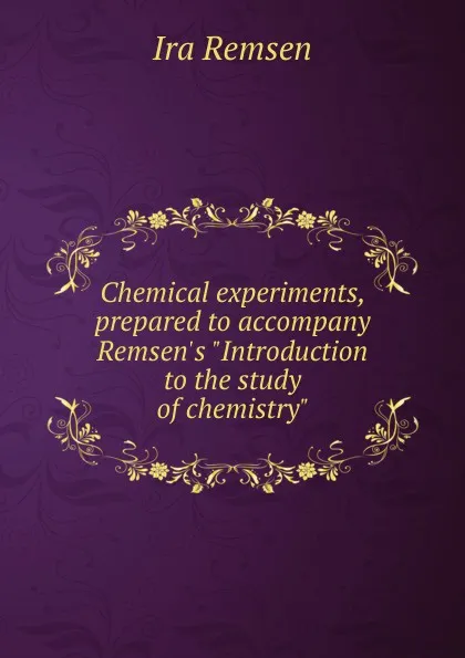 Обложка книги Chemical experiments, prepared to accompany Remsen.s 