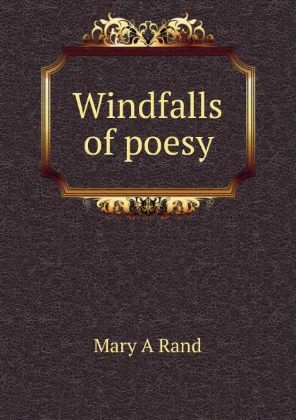 Обложка книги Windfalls of poesy, Mary A Rand