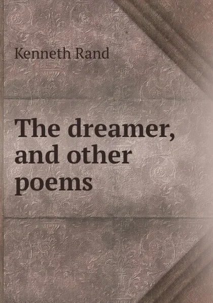 Обложка книги The dreamer, and other poems, Kenneth Rand