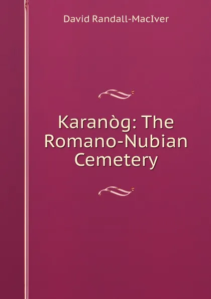 Обложка книги Karanog: The Romano-Nubian Cemetery, David Randall-MacIver