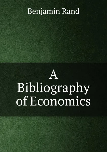 Обложка книги A Bibliography of Economics, Benjamin Rand