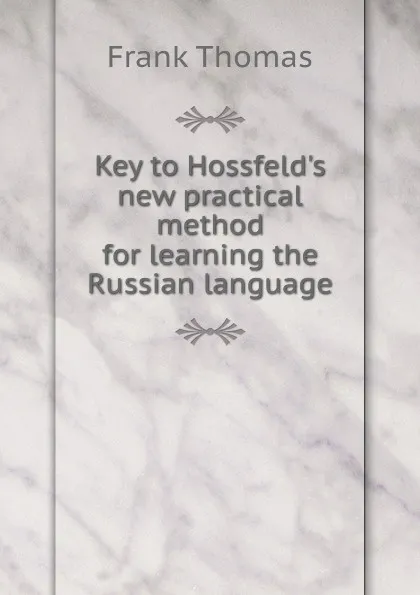 Обложка книги Key to Hossfeld.s new practical method for learning the Russian language, Frank Thomas