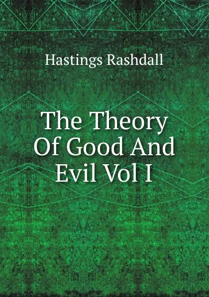 Обложка книги The Theory Of Good And Evil Vol I, Hastings Rashdall