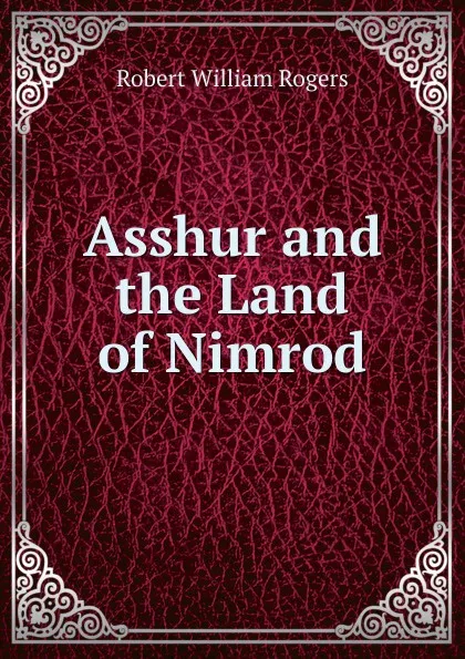 Обложка книги Asshur and the Land of Nimrod, Robert William Rogers