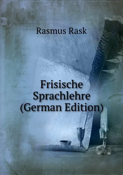 Обложка книги Frisische Sprachlehre (German Edition), Rasmus Rask