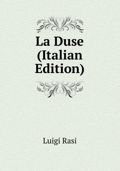 Обложка книги La Duse (Italian Edition), Luigi Rasi