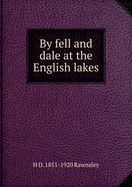 Обложка книги By fell and dale at the English lakes, H D. 1851-1920 Rawnsley