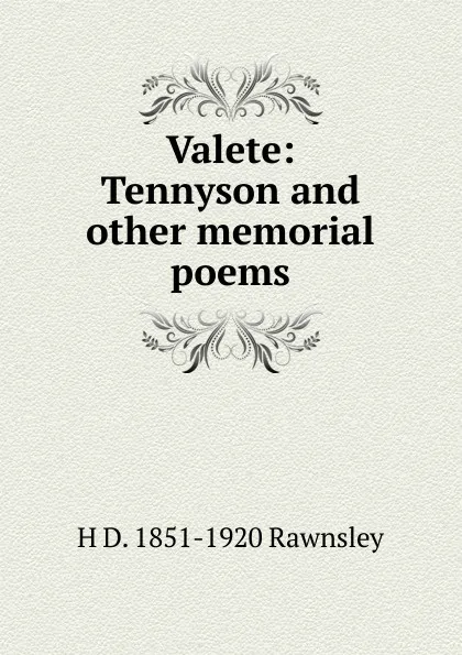 Обложка книги Valete: Tennyson and other memorial poems, H D. 1851-1920 Rawnsley