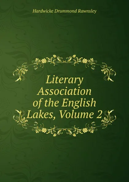 Обложка книги Literary Association of the English Lakes, Volume 2, H. D. Rawnsley