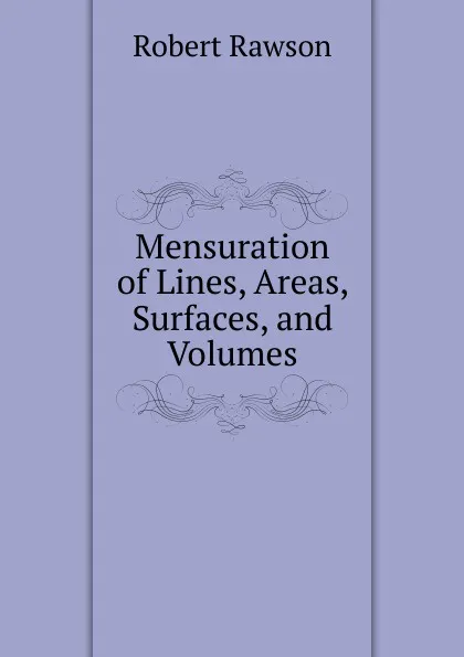 Обложка книги Mensuration of Lines, Areas, Surfaces, and Volumes, Robert Rawson