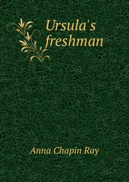 Обложка книги Ursula.s freshman, Anna Chapin Ray